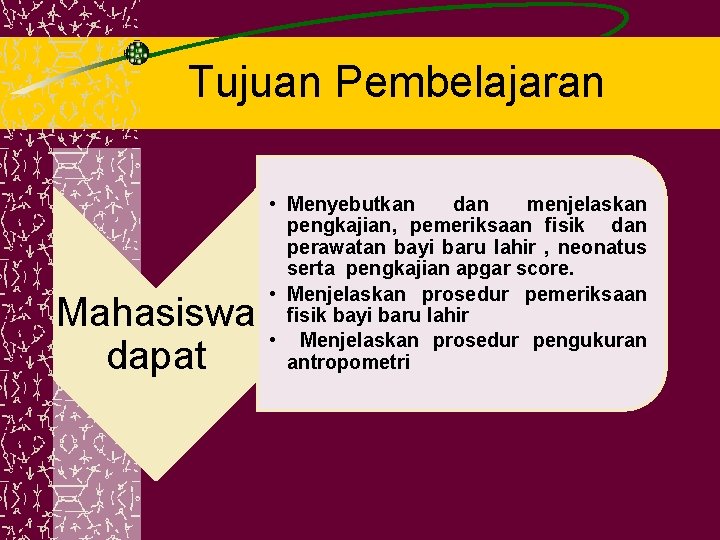 Tujuan Pembelajaran Mahasiswa dapat • Menyebutkan dan menjelaskan pengkajian, pemeriksaan fisik dan perawatan bayi