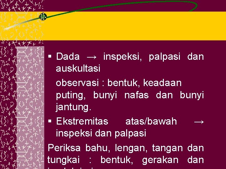 § Dada → inspeksi, palpasi dan auskultasi observasi : bentuk, keadaan puting, bunyi nafas