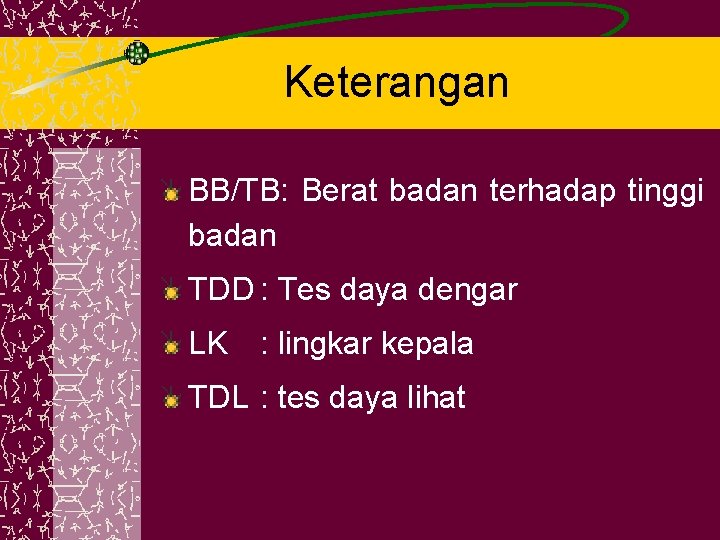 Keterangan BB/TB: Berat badan terhadap tinggi badan TDD : Tes daya dengar LK :