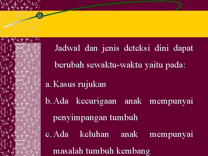 Jadwal dan jenis deteksi dini dapat berubah sewaktu-waktu yaitu pada: a. Kasus rujukan b.