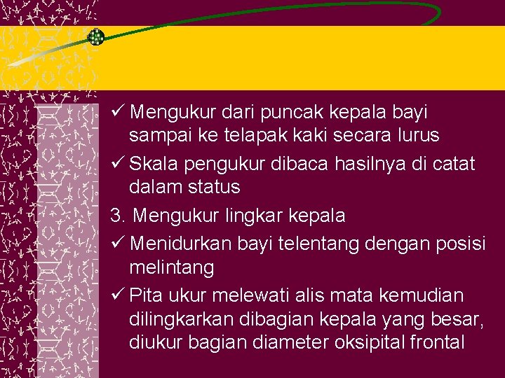 ü Mengukur dari puncak kepala bayi sampai ke telapak kaki secara lurus ü Skala