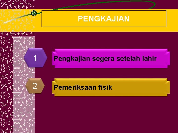 PENGKAJIAN 1 Pengkajian segera setelah lahir 2 Pemeriksaan fisik 