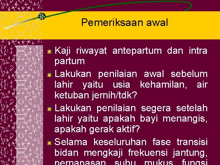 Pemeriksaan awal Kaji riwayat antepartum dan intra partum Lakukan penilaian awal sebelum lahir yaitu