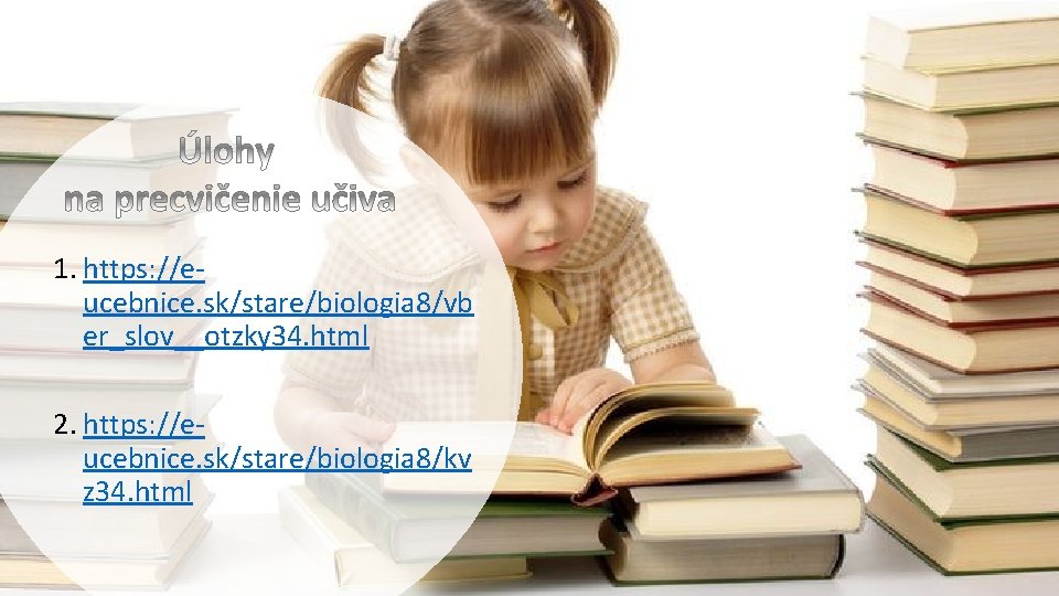 1. https: //eucebnice. sk/stare/biologia 8/vb er_slov__otzky 34. html 2. https: //eucebnice. sk/stare/biologia 8/kv z