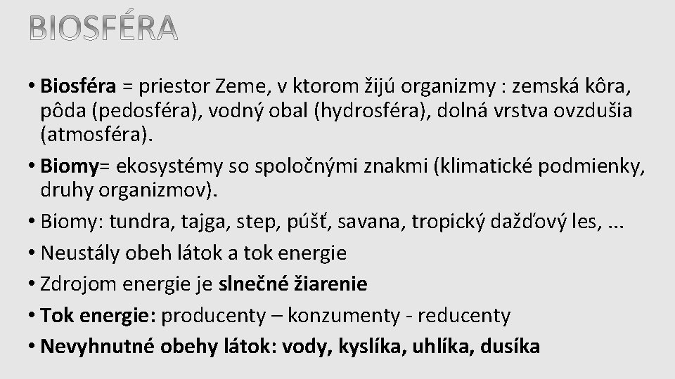  • Biosféra = priestor Zeme, v ktorom žijú organizmy : zemská kôra, pôda