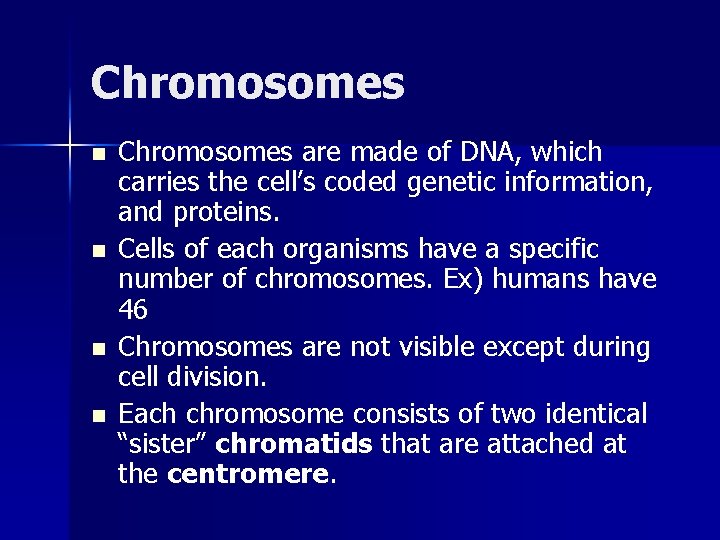 Chromosomes n n Chromosomes are made of DNA, which carries the cell’s coded genetic