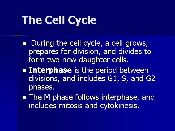 The Cell Cycle During the cell cycle, a cell grows, prepares for division, and