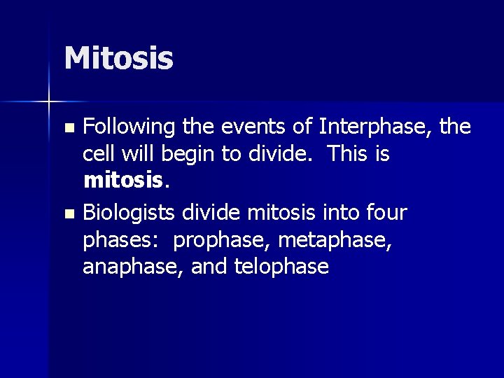 Mitosis Following the events of Interphase, the cell will begin to divide. This is