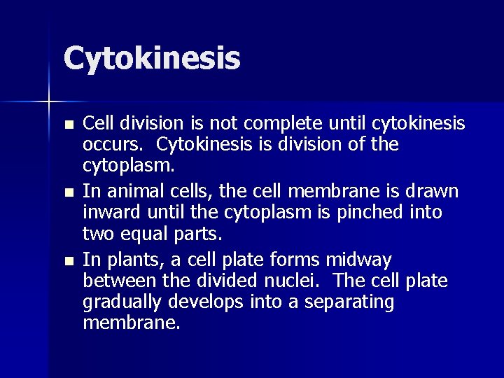 Cytokinesis n n n Cell division is not complete until cytokinesis occurs. Cytokinesis is