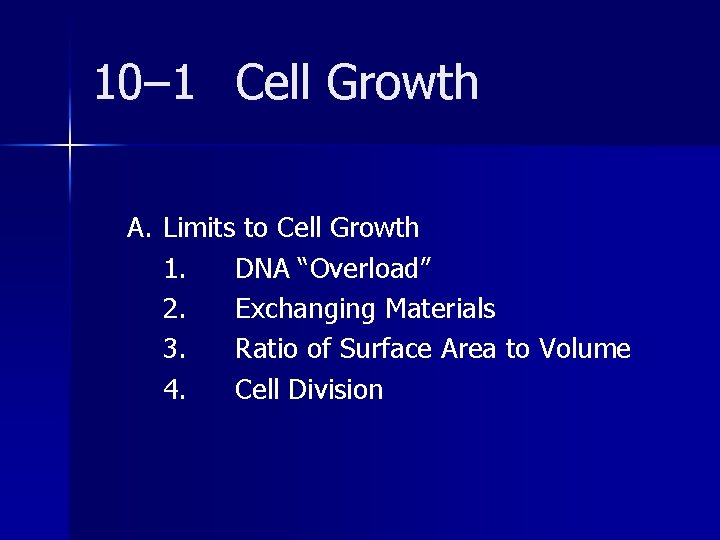10– 1 Cell Growth A. Limits to Cell Growth 1. DNA “Overload” 2. Exchanging