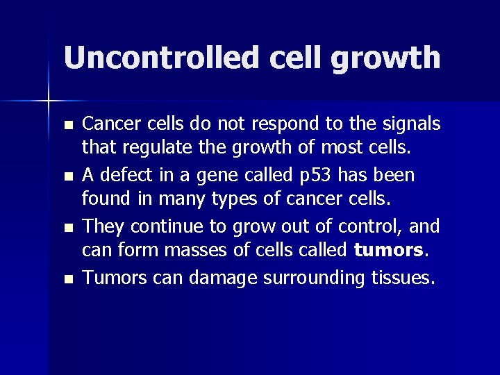 Uncontrolled cell growth n n Cancer cells do not respond to the signals that