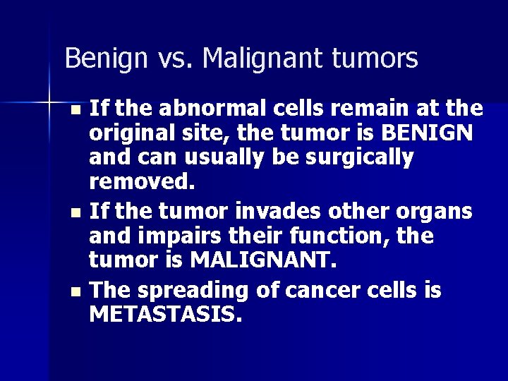 Benign vs. Malignant tumors If the abnormal cells remain at the original site, the