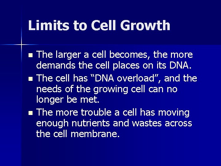 Limits to Cell Growth The larger a cell becomes, the more demands the cell