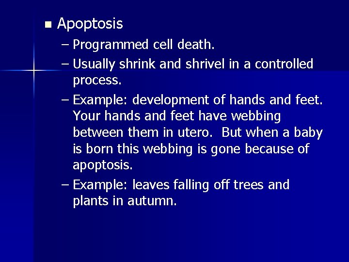 n Apoptosis – Programmed cell death. – Usually shrink and shrivel in a controlled