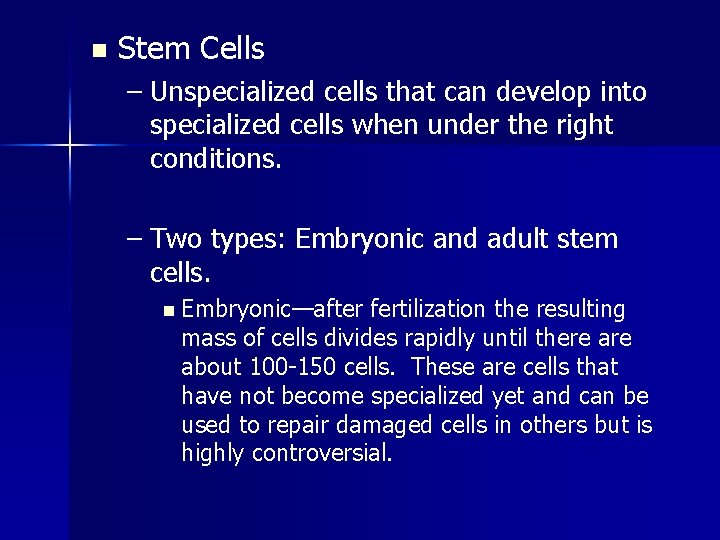 n Stem Cells – Unspecialized cells that can develop into specialized cells when under