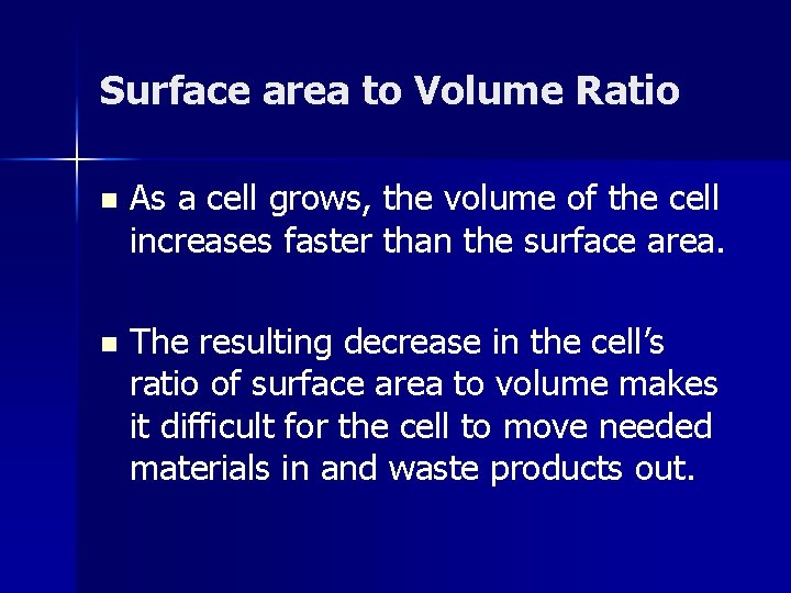 Surface area to Volume Ratio n As a cell grows, the volume of the