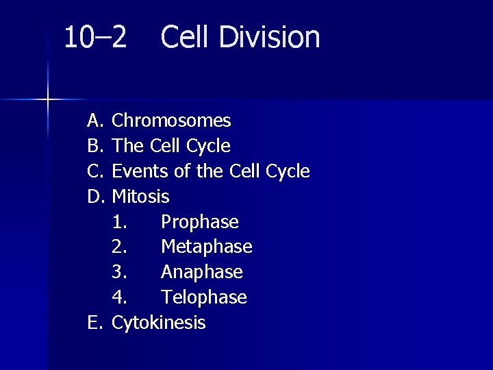 10– 2 Cell Division A. Chromosomes B. The Cell Cycle C. Events of the