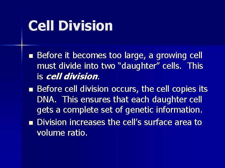 Cell Division n Before it becomes too large, a growing cell must divide into