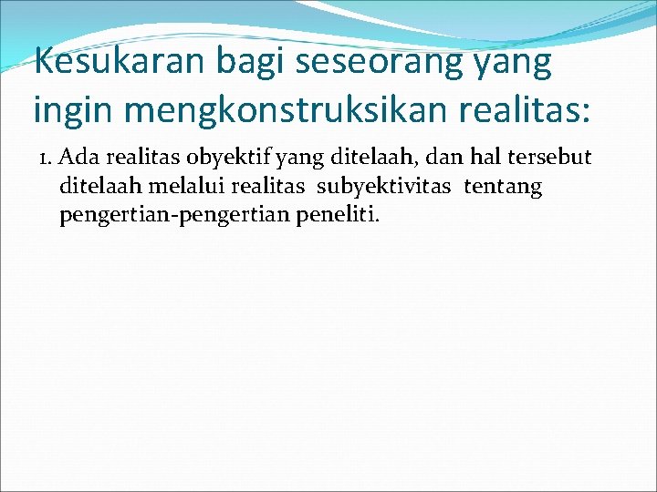 Kesukaran bagi seseorang yang ingin mengkonstruksikan realitas: 1. Ada realitas obyektif yang ditelaah, dan