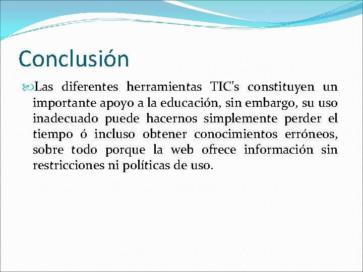 Conclusión Las diferentes herramientas TIC’s constituyen un importante apoyo a la educación, sin embargo,