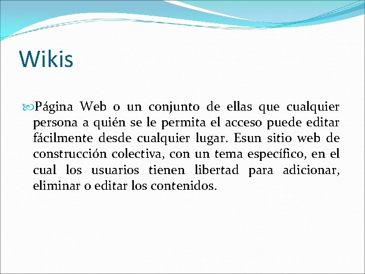 Wikis Página Web o un conjunto de ellas que cualquier persona a quién se