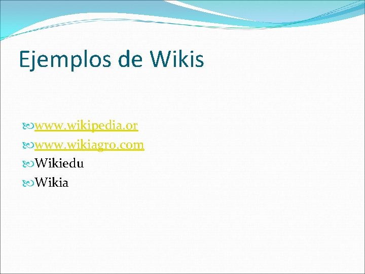 Ejemplos de Wikis www. wikipedia. or www. wikiagro. com Wikiedu Wikia 