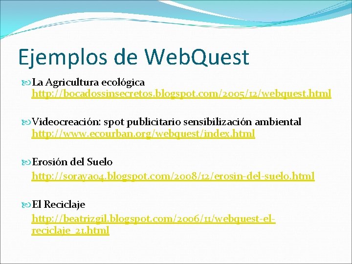 Ejemplos de Web. Quest La Agricultura ecológica http: //bocadossinsecretos. blogspot. com/2005/12/webquest. html Videocreación: spot