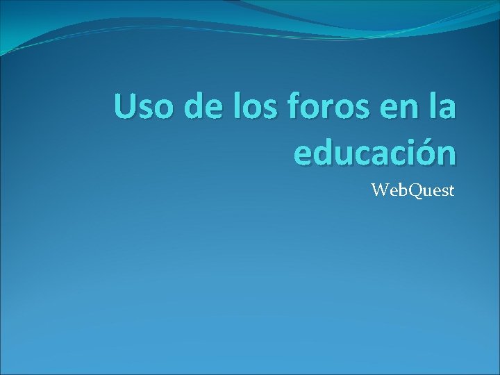 Uso de los foros en la educación Web. Quest 