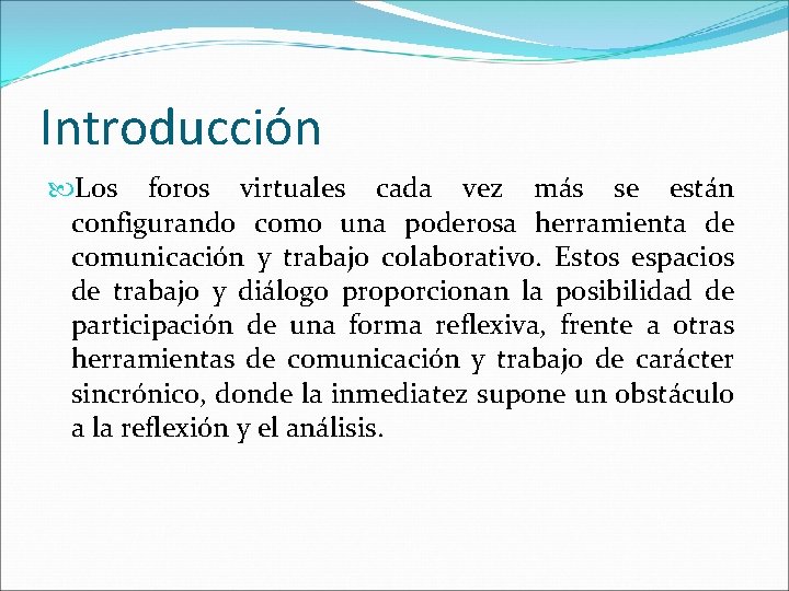 Introducción Los foros virtuales cada vez más se están configurando como una poderosa herramienta