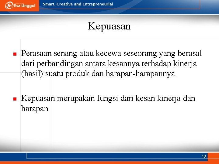 Kepuasan n n Perasaan senang atau kecewa seseorang yang berasal dari perbandingan antara kesannya