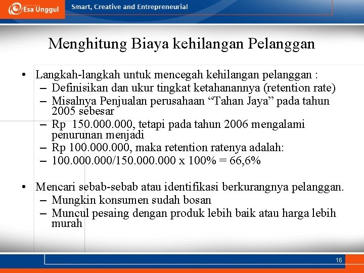 Menghitung Biaya kehilangan Pelanggan • Langkah-langkah untuk mencegah kehilangan pelanggan : – Definisikan dan