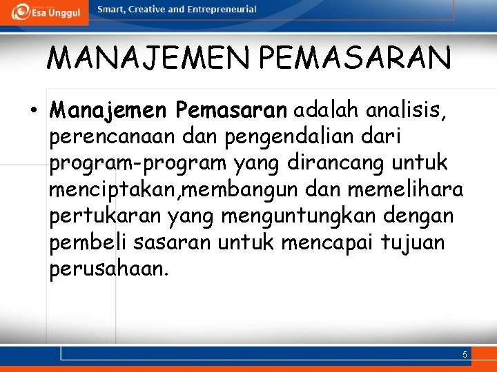 MANAJEMEN PEMASARAN • Manajemen Pemasaran adalah analisis, perencanaan dan pengendalian dari program-program yang dirancang
