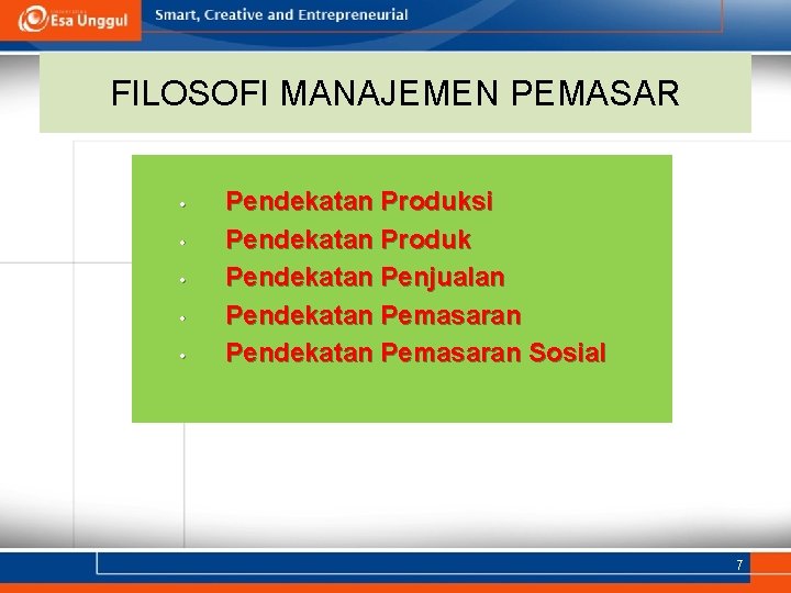 FILOSOFI MANAJEMEN PEMASAR • • • Pendekatan Produksi Pendekatan Produk Pendekatan Penjualan Pendekatan Pemasaran