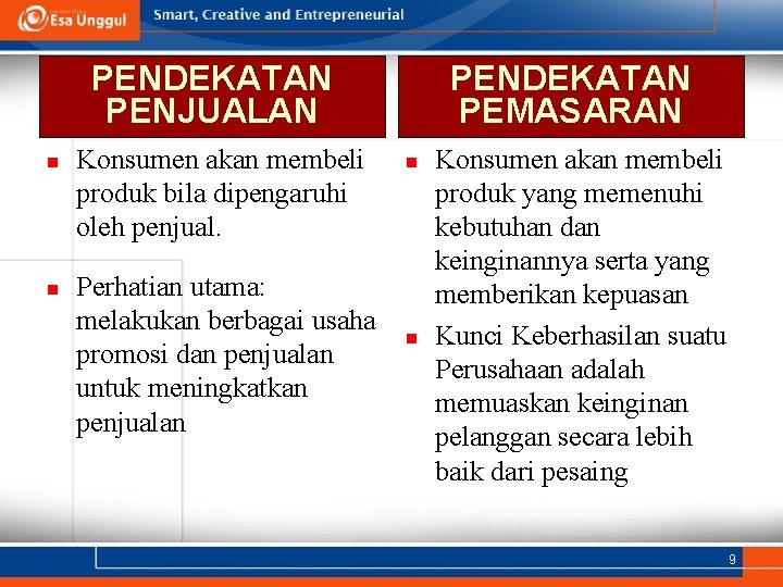 PENDEKATAN PENJUALAN n n Konsumen akan membeli produk bila dipengaruhi oleh penjual. Perhatian utama: