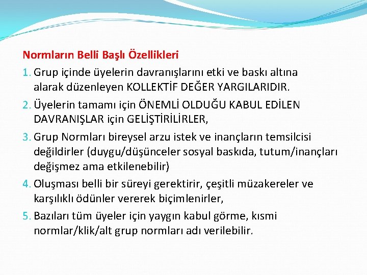 Normların Belli Başlı Özellikleri 1. Grup içinde üyelerin davranışlarını etki ve baskı altına alarak