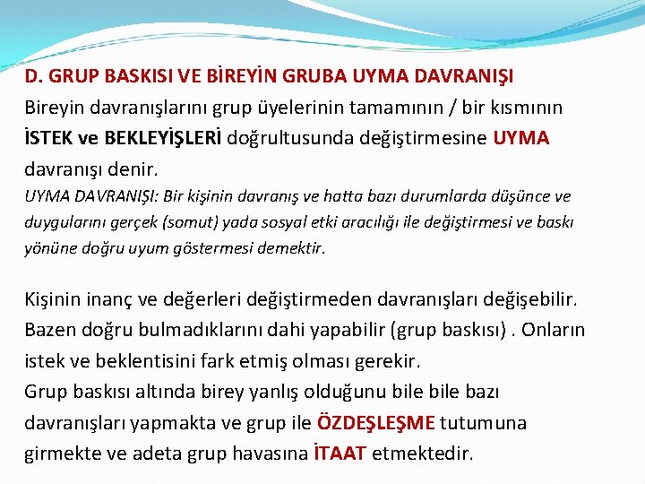 D. GRUP BASKISI VE BİREYİN GRUBA UYMA DAVRANIŞI Bireyin davranışlarını grup üyelerinin tamamının /