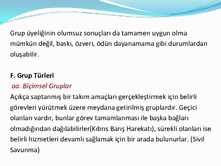 Grup üyeliğinin olumsuz sonuçları da tamamen uygun olma mümkün değil, baskı, özveri, ödün dayanamama