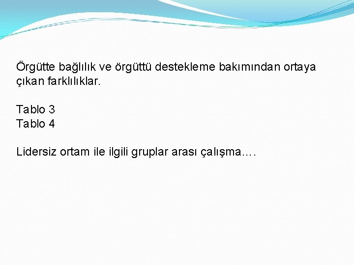 Örgütte bağlılık ve örgüttü destekleme bakımından ortaya çıkan farklılıklar. Tablo 3 Tablo 4 Lidersiz