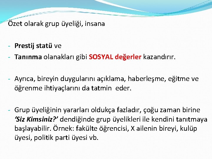 Özet olarak grup üyeliği, insana - Prestij statü ve - Tanınma olanakları gibi SOSYAL