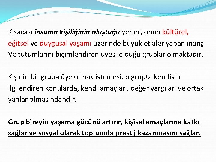 Kısacası insanın kişiliğinin oluştuğu yerler, onun kültürel, eğitsel ve duygusal yaşamı üzerinde büyük etkiler