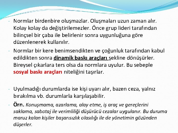 - Normlar birdenbire oluşmazlar. Oluşmaları uzun zaman alır. Kolay kolay da değiştirilemezler. Önce grup