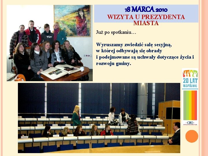 18 MARCA 2010 WIZYTA U PREZYDENTA MIASTA Już po spotkaniu… Wyruszamy zwiedzić salę sesyjną,