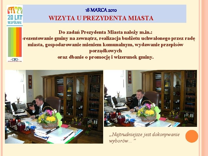 18 MARCA 2010 WIZYTA U PREZYDENTA MIASTA Do zadań Prezydenta Miasta należy m. in.