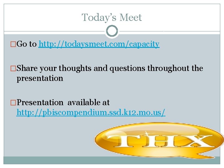 Today’s Meet �Go to http: //todaysmeet. com/capacity �Share your thoughts and questions throughout the Today’s Meet �Go to http: //todaysmeet. com/capacity �Share your thoughts and questions throughout the