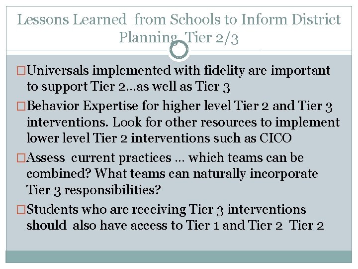 Lessons Learned from Schools to Inform District Planning Tier 2/3 �Universals implemented with fidelity Lessons Learned from Schools to Inform District Planning Tier 2/3 �Universals implemented with fidelity