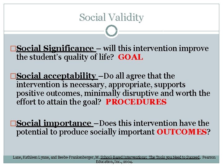 Social Validity �Social Significance – will this intervention improve the student’s quality of life? Social Validity �Social Significance – will this intervention improve the student’s quality of life?
