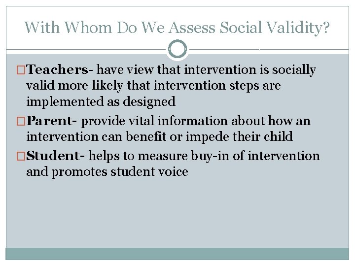 With Whom Do We Assess Social Validity? �Teachers- have view that intervention is socially With Whom Do We Assess Social Validity? �Teachers- have view that intervention is socially