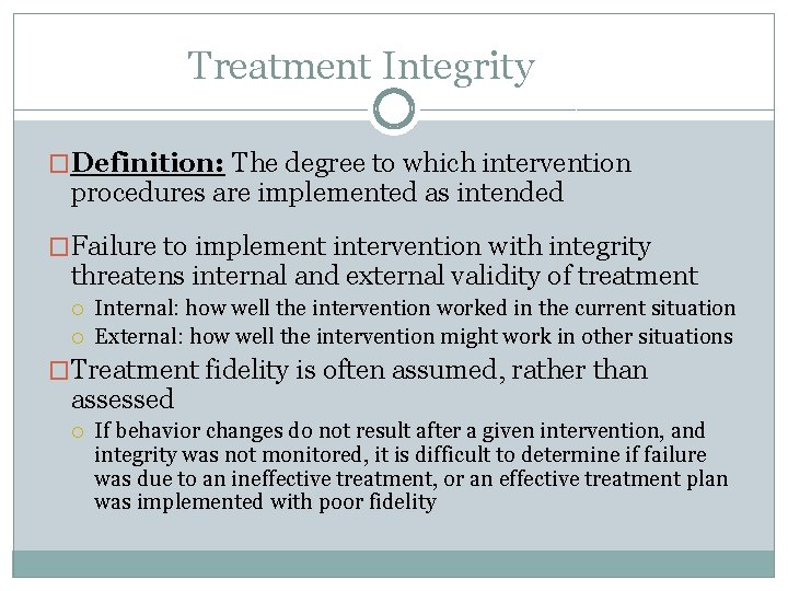 Treatment Integrity �Definition: The degree to which intervention procedures are implemented as intended �Failure Treatment Integrity �Definition: The degree to which intervention procedures are implemented as intended �Failure