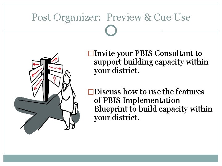 Post Organizer: Preview & Cue Use �Invite your PBIS Consultant to support building capacity Post Organizer: Preview & Cue Use �Invite your PBIS Consultant to support building capacity