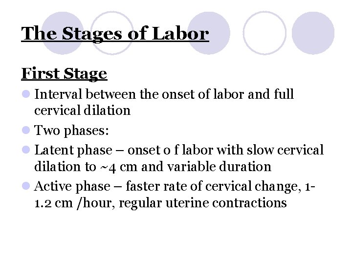 The Stages of Labor First Stage l Interval between the onset of labor and